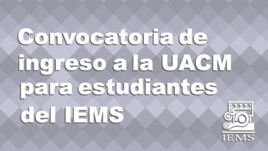 Convocatoria de Nuevo Ingreso a la UACM para estudiantes del IEMS
