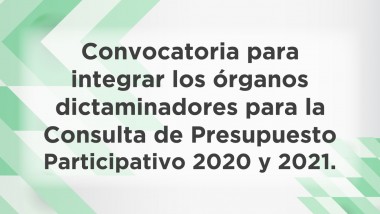 Convocatoria para integrar órganos dictaminadores de Consulta de Presupuesto Participativo 2020-2021